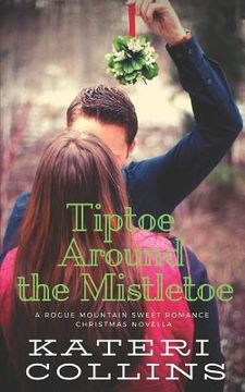 portada Tiptoe Around the Mistletoe: A Rogue Mountain Billionaire Second Chance Sweet Romance Christmas Novella