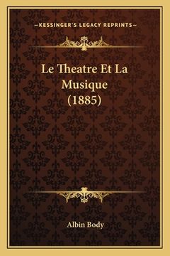 portada Le Theatre Et La Musique (1885) (in French)