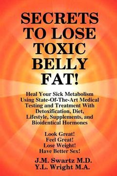 portada secrets to lose toxic belly fat! heal your sick metabolism using state-of-the-art medical testing and treatment with detoxification, diet, lifestyle, (in English)