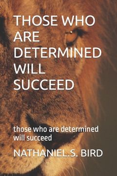 portada Those Who Are Determined Will Succeed: those who are determined will succeed (in English)