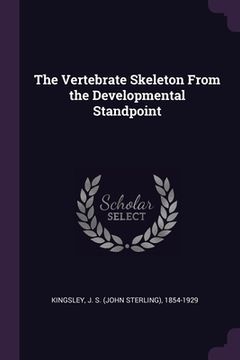 portada The Vertebrate Skeleton From the Developmental Standpoint (en Inglés)