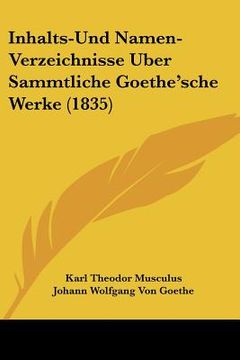 portada Inhalts-Und Namen-Verzeichnisse Uber Sammtliche Goethe'sche Werke (1835) (en Alemán)
