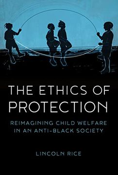 portada The Ethics of Protection: Reimagining Child Welfare in an Anti-Black Society (en Inglés)