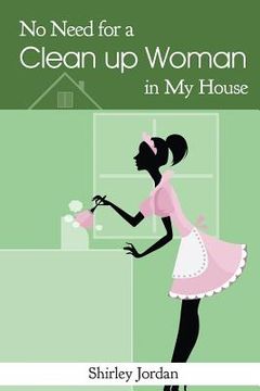 portada No Need for a Cleanup Woman in My House (in English)