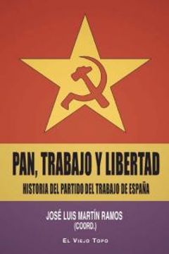 pan, trabajo y libertad. historia del partido del trabajo de españa