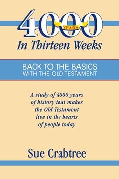 portada 4,000 Years in Thirteen Weeks: Back to the Basics with the Old Testament (en Inglés)