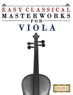 portada Easy Classical Masterworks for Viola: Music of Bach, Beethoven, Brahms, Handel, Haydn, Mozart, Schubert, Tchaikovsky, Vivaldi and Wagner (en Inglés)
