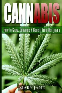 portada Cannabis: How to Grow, Consume & Benefit from Marijuana (en Inglés)