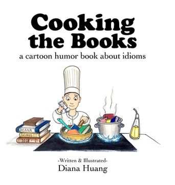 portada Cooking the Books: a cartoon humor book about idioms (en Inglés)