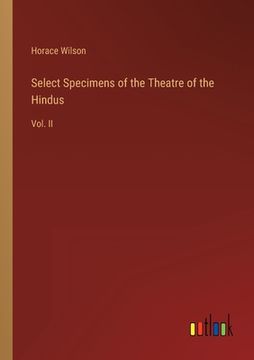 portada Select Specimens of the Theatre of the Hindus: Vol. II (en Inglés)