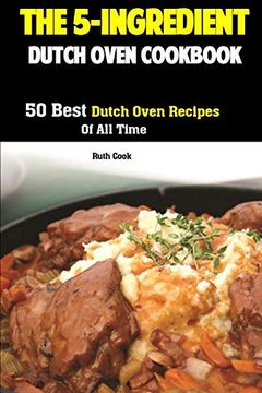 portada The 5-Ingredient Dutch Oven Cookbook: 50 Best Dutch Oven Recipes of all Time (en Inglés)