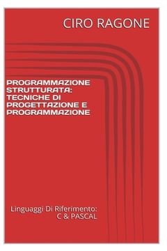 portada Programmazione C & STRUTTURATA: Tecniche Di Progettazione & Programmazione (in Italian)