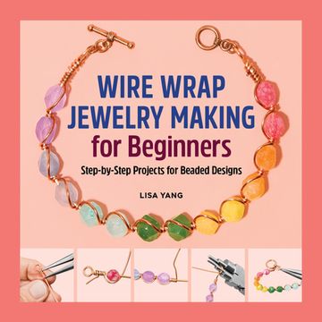portada Wire Wrap Jewelry Making for Beginners: Step-By-Step Projects for Beaded Designs (in English)