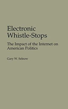 portada Electronic Whistle-Stops: The Impact of the Internet on American Politics (en Inglés)