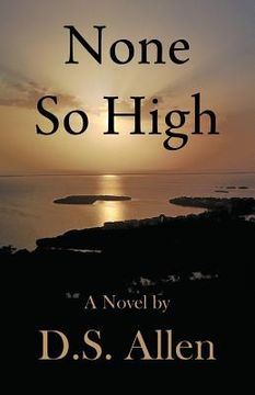 portada None So High: A Novel by D.S. Allen (in English)