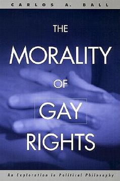 portada the morality of gay rights: an exploration in political philosophy (in English)