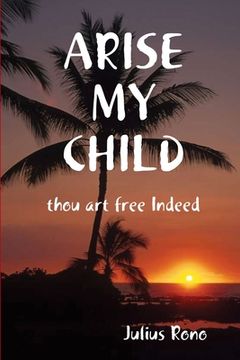 portada ARISE MY CHILD thou art free Indeed (en Inglés)