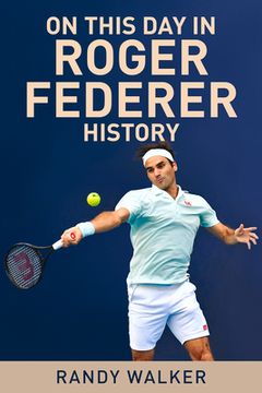 portada On This Day in Roger Federer History (en Inglés)