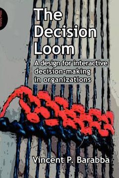 portada the decision loom: a design for interactive decision-making in organizations (en Inglés)