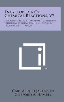 portada Encyclopedia Of Chemical Reactions, V7: Strontium, Sulfur, Tantalum, Technetium, Tellurium, Terbium, Thallium, Thorium, Thulium, Tin, Titanium (en Inglés)