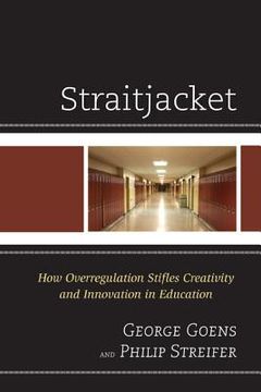 portada Straitjacket: How Overregulation Stifles Creativity and Innovation in Education (in English)