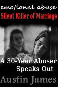 portada Emotional Abuse: Silent Killer of Marriage - A 30-Year Abuser Speaks Out (in English)