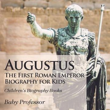 portada Augustus: The First Roman Emperor - Biography for Kids Children's Biography Books (en Inglés)