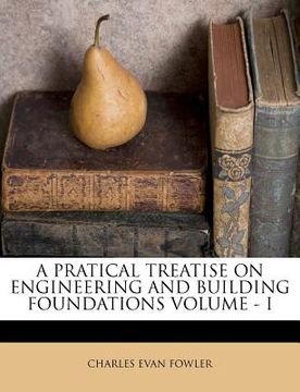 portada a pratical treatise on engineering and building foundations volume - i (en Inglés)