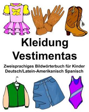 portada Deutsch/Latein-Amerikanisch Spanisch Kleidung/Vestimentas Zweisprachiges Bildwörterbuch für Kinder (en Alemán)