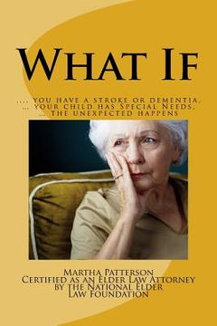 portada What If: ? you have a stroke or dementia, ? your child has Special Needs, ? the unexpected happens.