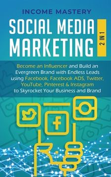 portada Social Media Marketing: 2 in 1: Become an Influencer & Build an Evergreen Brand with Endless Leads using Facebook, Facebook ADS, Twitter, YouT (en Inglés)