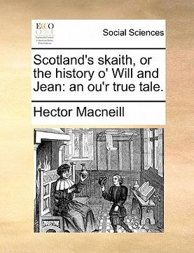 portada scotland's skaith, or the history o' will and jean: an ou'r true tale. (en Inglés)