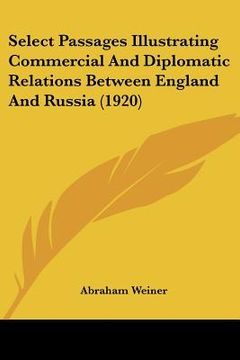 portada select passages illustrating commercial and diplomatic relations between england and russia (1920) (en Inglés)