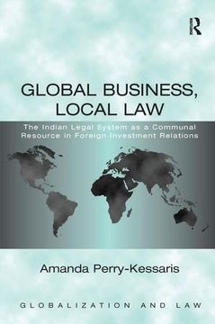 portada Global Business, Local Law: The Indian Legal System as a Communal Resource in Foreign Investment Relations (en Inglés)