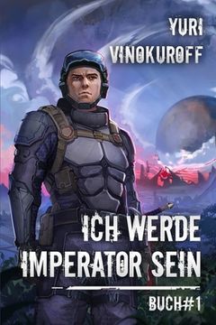 portada Ich werde Imperator sein (Buch 1): Eine Weltraumabenteuer-Progression-Fantasy Serie (en Alemán)