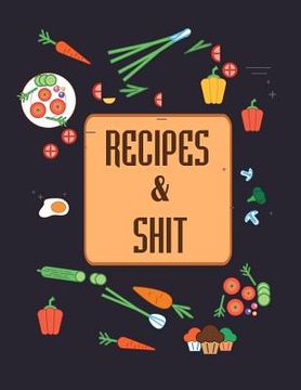 portada Recipes & Shit: Do It Yourself Cookbook to Note Down Your Favorite Recipes (en Inglés)