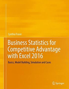 portada Business Statistics for Competitive Advantage with Excel 2016: Basics, Model Building, Simulation and Cases
