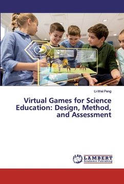 portada Virtual Games for Science Education: Design, Method, and Assessment (en Inglés)