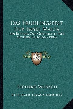 portada Das Fruhlingsfest Der Insel Malta: Ein Beitrag Zur Geschichte Der Antiken Religion (1902) (in German)