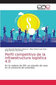 portada Perfil Competitivo de la Infraestructura Logística 4. 0: En la Cadena de Dfi: Un Estudio de Caso en el Comercio de Colombia