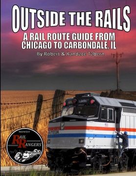 portada Outside the Rails: A Rail Route Guide from Chicago to Carbondale, IL
