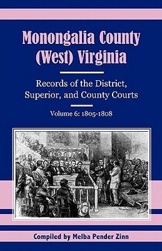 portada monongalia county, (west) virginia: records of the district, superior, and county courts, volume 6: 1805-1808 (en Inglés)