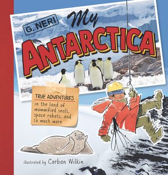 portada My Antarctica: True Adventures in the Land of Mummified Seals, Space Robots, and so Much More by Neri, g. [Hardcover ]