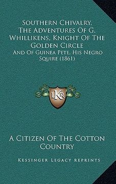 portada southern chivalry, the adventures of g. whillikens, knight of the golden circle: and of guinea pete, his negro squire (1861) (en Inglés)