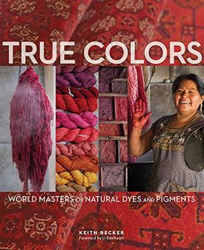 portada True Colors: World Masters of Natural Dyes and Pigments (in English)