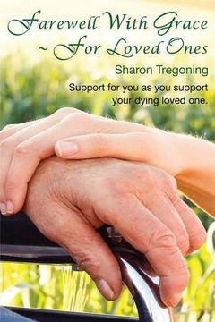 portada Farewell With Grace ~ For Loved Ones: Support for you as you support your dying loved one (en Inglés)