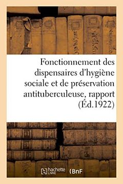 portada Fonctionnement des Dispensaires D'hygiène Sociale et de Préservation Antituberculeuse, Rapport (Sciences) (en Francés)