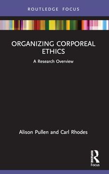 portada Organizing Corporeal Ethics: A Research Overview (State of the art in Business Research) (in English)