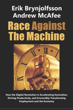 portada Race Against the Machine: How the Digital Revolution is Accelerating Innovation, Driving Productivity, and Irreversibly Transforming Employment and the Economy (in English)