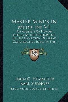 portada master minds in medicine v1: an analysis of human genius as the instrument in the evolution of great constructive ideas in the history of medicine